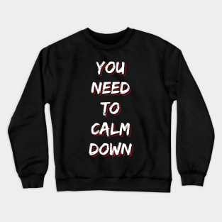 You Need to Calm Down Crewneck Sweatshirt